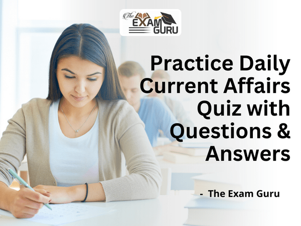  Practice Daily Current Affairs Quiz with Questions & Answers
